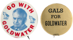 PAIR OF SCARCE BUTTONS "GO WITH GOLDWATER" AND "GALS FOR GOLDWATER."