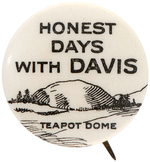 "HONEST DAYS WITH DAVIS" CLASSIC ANTI-COOLIDGE "TEAPOT DOME" BUTTON HAKE #33.