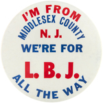 JOHNSON "I'M FROM MIDDLESEX COUNTY N.J. WE'RE FOR L.B.J. ALL THE WAY" BUTTON UNLISTED IN HAKE.