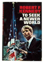 ROBERT F. KENNEDY "TO SEEK A NEWER WORLD" SIGNED HARDCOVER BOOK.