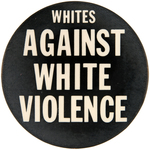 PAIR OF CIVIL RIGHT BUTTONS INCLUDING "WHITES AGAINST WHITE VIOLENCE"