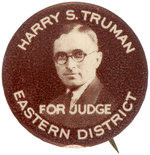 RARE "HARRY S. TRUMAN FOR JUDGE EASTERN DISTRICT" EARLY CAREER BUTTON HAKE #2027.