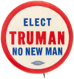 "ELECT TRUMAN NO NEW MAN" SCARCE 1948 BUTTON WITH TEXT ON THREE LINES HAKE #2013.