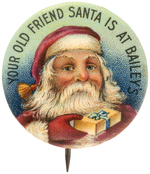 SUPERBLY COLORED AND UNUSUAL DESIGN BUTTON "YOUR OLD FRIEND SANTA IS AT BAILEY'S".