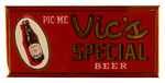 "PIC-ME-VIC'S SPECIAL BEER" TIN SIGN.