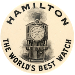 OUTSTANDING AND RARE ADVERTISING BUTTON FOR "HAMILTON/THE WORLD'S BEST WATCH."