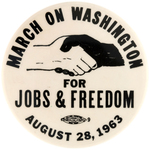 "MARCH ON WASHINGTON FOR JOBS & FREEDOM AUGUST 28, 1963" BUTTON.