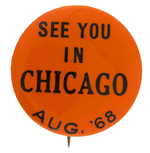 OUTSTANDING "SEE YOU IN CHICAGO AUG, '68" BUTTON ISSUED BEFORE THE DEMOCRATIC NATIONAL CONVENTION.