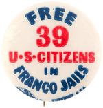 RARE SPANISH CIVIL WAR BUTTON READS “FREE 39 U.S. CITIZENS IN FRANCO JAILS.”