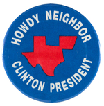 "HOWDY NEIGHBOR/CLINTON PRESIDENT" 1996 TEXAS BUTTON AND TICKET PAIR.