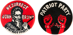 TWO PATRIOT PARTY BUTTONS INCLUDING "RESURRECT JOHN BROWN."