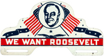 RARE "WE WANT ROOSEVELT" GRAPHIC PORTRAIT LICENSE PLATE ATTACHMENT.