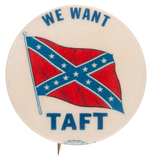 ROBERT TAFT "WE WANT TAFT" HOPEFUL BUTTON WITH CONFEDERATE FLAG DESIGN.