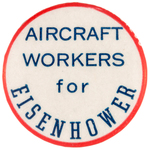 "AIRCRAFT WORKERS FOR EISENHOWER" RARE BUTTON UNLISTED IN HAKE.