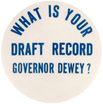 RARE "WHAT'S YOUR DRAFT RECORD GOVERNOR DEWEY?" BUTTON UNLISTED IN HAKE.