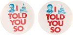 PAIR OF 1960 "I TOLD YOU SO" BUTTONS INCLUDING RARE NIXON.