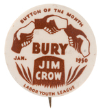 RARE CIVIL RIGHTS "BURY JIM CROW" BUTTON ISSUED BY THE "LABOR YOUTH LEAGUE."