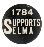 "1784 SUPPORTS SELMA" HISTORIC BUTTON FROM VOTING RIGHTS MARCH.