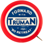 LARGE "FORWARD WITH PRESIDENT TRUMAN 'NO RETREAT'" BOLD 1948 CAMPAIGN BUTTON.