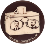 ROOSEVELT AND FAIRBANKS “LET WELL ENOUGH ALONE” SCARCE LUNCH PAIL JUGATE BUTTON HAKE #12.