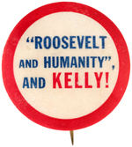 "ROOSEVELT AND HUMANITY AND KELLY!" ILLINOIS COATTAIL BUTTON.