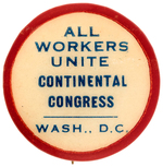 "ALL WORKERS UNITE CONTINENTAL CONGRESS WASH., D.C." RARE SOCIALIST BUTTON.