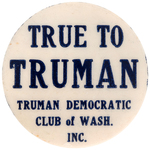 RARE "TRUE TO TRUMAN" 1948 WASHINGTON STATE CLUB BUTTON.