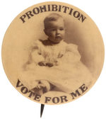 "PROHIBITION VOTE FOR ME" BUTTON WITH REAL PHOTO SEPIA TONED IMAGE OF BABY.