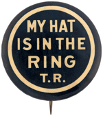 ROOSEVELT "MY HAT IS IN THE RING T.R." BUTTON HAKE #195.