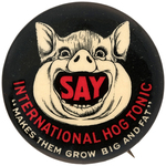 GRAPHIC BUTTON PROMOTING VETERINARY PRODUCT "INTERNATIONAL HOG TONIC."
