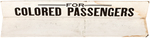 RARE JIM CROW ERA "FOR COLORED PASSENGERS" CARDBOARD TROLLEY SIGN.