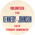 RARE "VOLUNTEER FOR KENNEDY - JOHNSON VOTE STRAIGHT DEMOCRATIC" BUTTON.