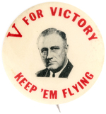 ROOSEVELT "V FOR VICTORY KEEP 'EM FLYING" PORTRAIT BUTTON UNLISTED IN HAKE.