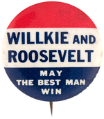 SCARCE "WILLKIE AND ROOSEVELT MAY THE BEST MAN WIN" BUTTON UNLISTED IN HAKE.