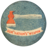 CARRIE NATION BUTTON PICTURING HATCHET W/TEXT " OUR 'NATIONS' WEAPON".