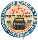 "A LITTLE HOME SAFE" RARE PITTSBURGH BANK PROMO BUTTON.