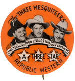 "THE THREE MESQUITEERS" RARE "REPUBLIC WESTERN" BUTTON.