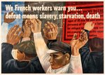 "WE FRENCH WORKERS WARN YOU DEFEAT MEANS SLAVERY, STARVATION, DEATH" 1942 POSTER BY BEN SHAHN.