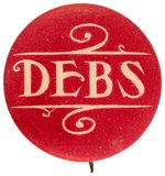 RARE "DEBS" SOCIALIST PARTY CAMPAIGN BUTTON UNLISTED IN HAKE.