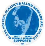 MONDALE/FERRARO SCARCE "GLASS, POTTERY, PLASTICS & ALLIED WORKERS AFL-CIO, CLC" JUGATE BUTTON.