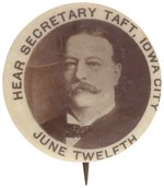 "HEAR SECRETARY TAFT, IOWA CITY JUNE TWELFTH" RARE EARLY CAREER BUTTON UNLISTED IN HAKE.