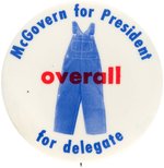 "McGOVERN FOR PRESIDENT OVERALL FOR DELEGATE" SCARCE 1972 BUTTON.