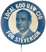 SCARCE "LOCAL 600 UAW-CIO FOR STEVENSON" PORTRAIT LITHO BUTTON HAKE #2048.