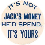 "IT'S NOT JACK'S MONEY HE'D SPEND IT'S YOURS" 1960 NIXON BUTTON HAKE #2050.