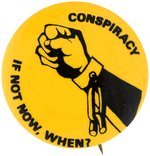 "IF NOT NOW, WHEN? CONSPIRACY" CHICAGO 7 BUTTON.