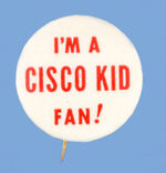 "I'M A CISCO KID FAN!" EARLY TV BUTTON.