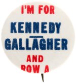 SCARCE "I'M FOR KENNEDY GALLAGHER AND ROW A" COATTAIL BUTTON HAKE #63.