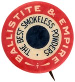 "BALLISTITE & EMPIRE/THE BEST SMOKELESS POWDERS" SCARCE BUTTON C. 1907.