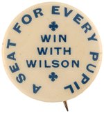 RARE "WIN WITH WILSON/A SEAT FOR EVERY PUPIL" BUTTON UNLISTED IN HAKE.