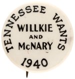 "TENNESSEE WANTS WILLKIE AND McNARY 1940" BUTTON HAKE #209.